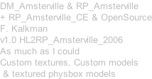 DM_Amsterville & RP_Amsterville + RP_Amsterville_CE & OpenSource F. Kalkman v1.0 HL2RP_Amsterville_2006 As much as I could Custom textures, Custom models  & textured physbox models